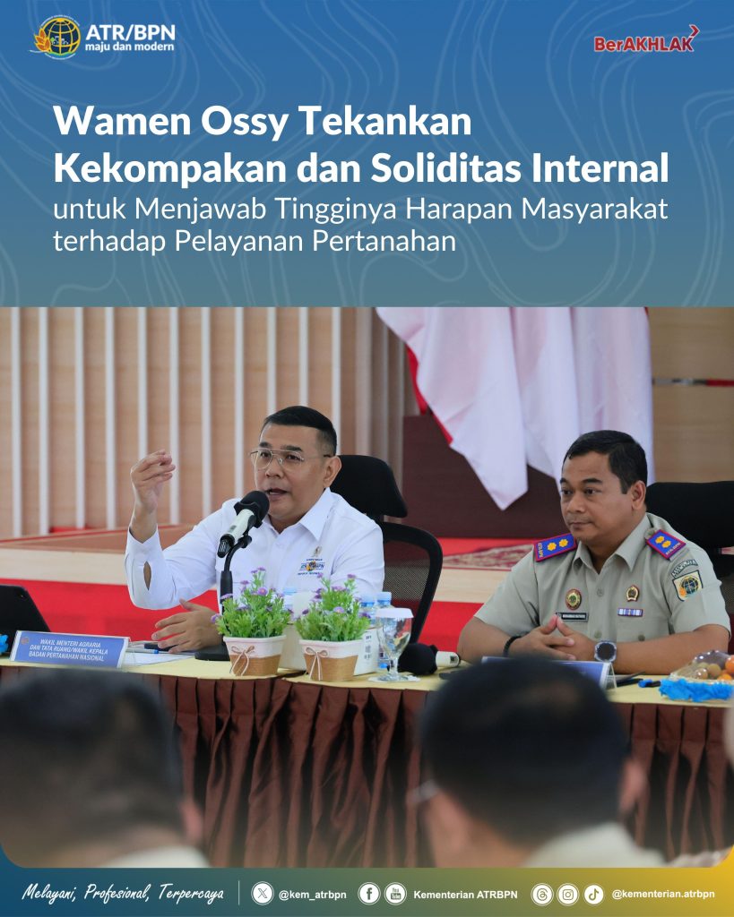 Wamen Ossy Tekankan Kekompakan dan Soliditas Internal untuk Menjawab Tingginya Harapan Masyarakat terhadap Pelayanan Pertanahan