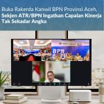Buka Rakerda Kanwil BPN Provinsi Aceh, Sekjen ATR/BPN Ingatkan Capaian Kinerja Tak Sekadar Angka