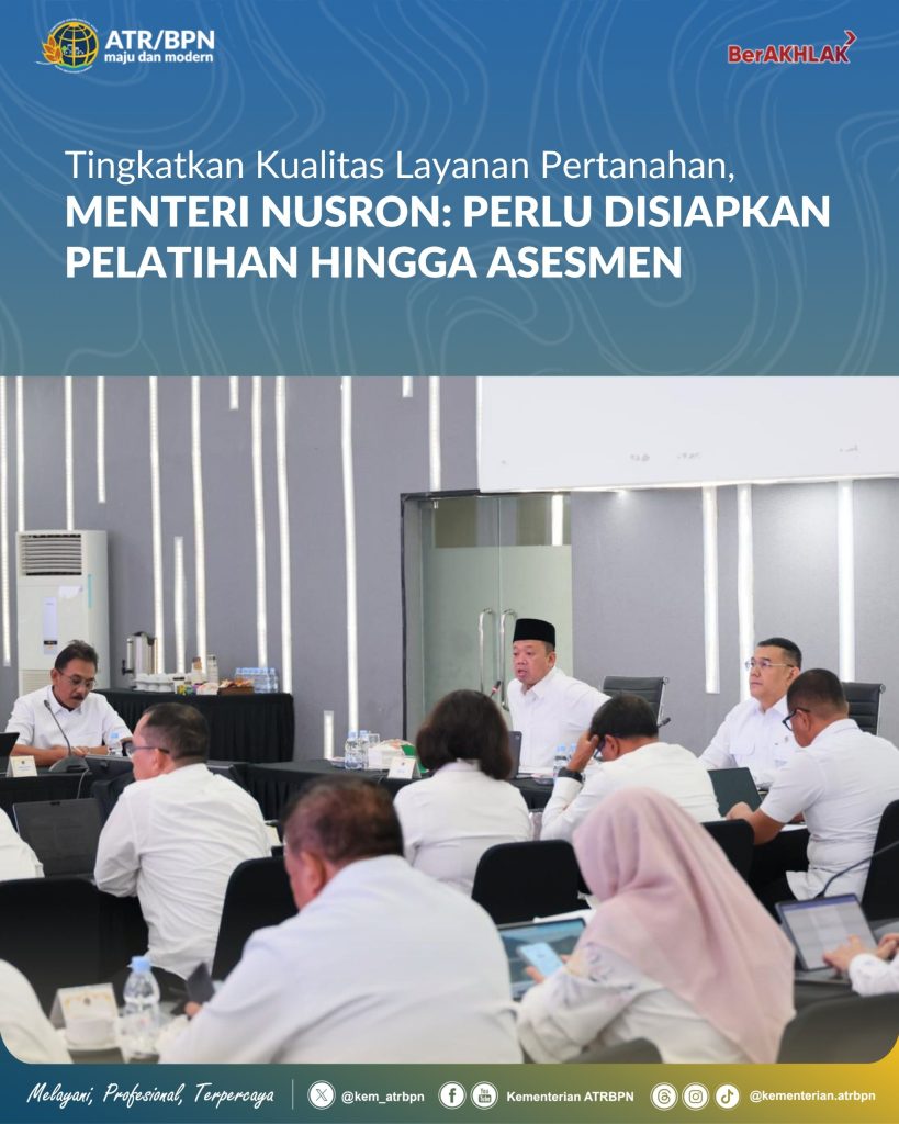Tingkatkan Kualitas Layanan Pertanahan, Menteri Nusron: Perlu Disiapkan Pelatihan Hingga Asesmen