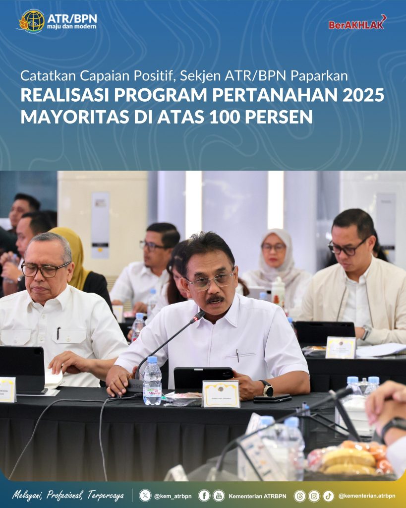Catatkan Capaian Positif, Sekjen ATR/BPN Paparkan Realisasi Program Pertanahan 2025 Mayoritas di Atas 100 Persen