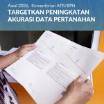 Awal 2026, Kementerian ATR/BPN Targetkan Peningkatan Akurasi Data Pertanahan