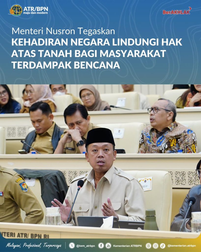 Menteri Nusron Tegaskan Kehadiran Negara Lindungi Hak Atas Tanah bagi Masyarakat Terdampak Bencana
