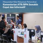 Masyarakat Nilai Pelayanan Pertanahan Kementerian ATR/BPN Semakin Cepat dan Informatif