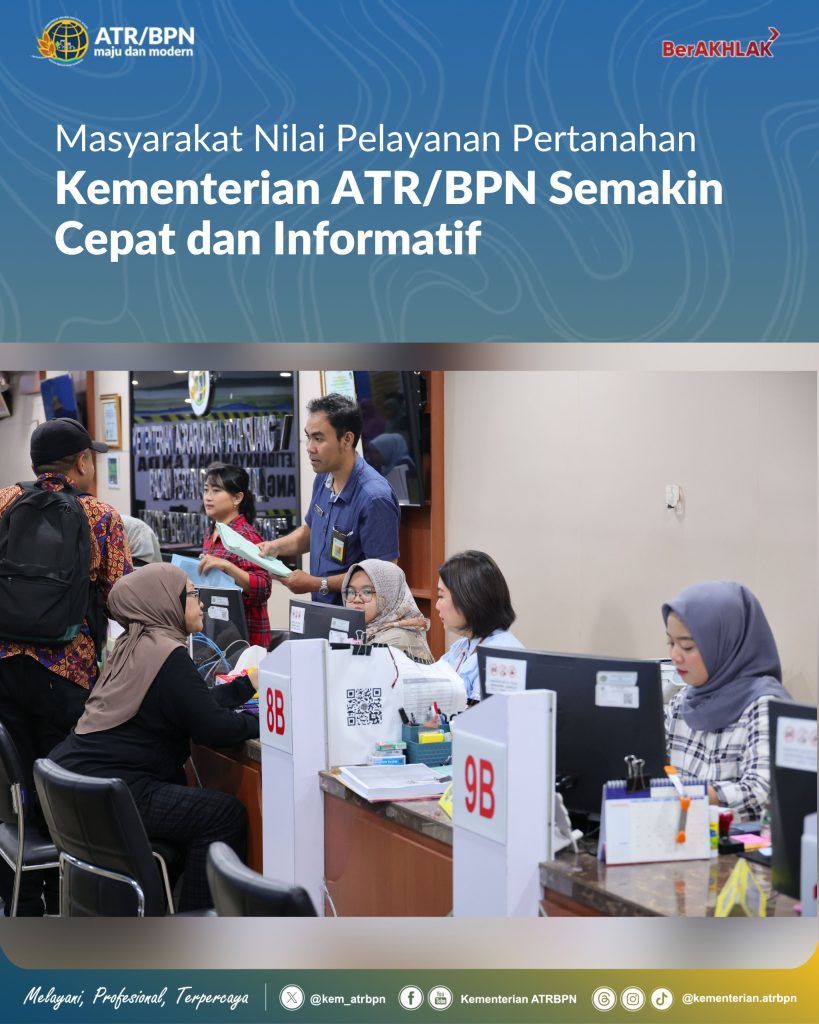 Masyarakat Nilai Pelayanan Pertanahan Kementerian ATR/BPN Semakin Cepat dan Informatif