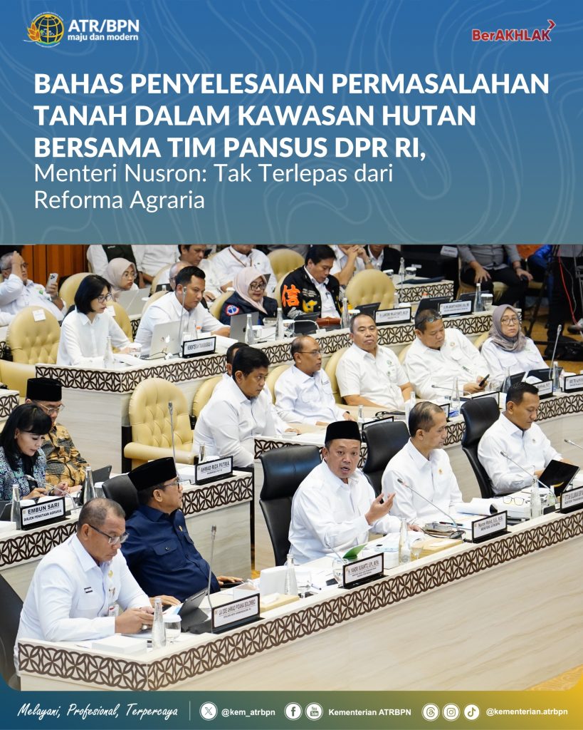 Bahas Penyelesaian Permasalahan Tanah dalam Kawasan Hutan Bersama Tim Pansus DPR RI, Menteri Nusron: Tak Terlepas dari Reforma Agraria