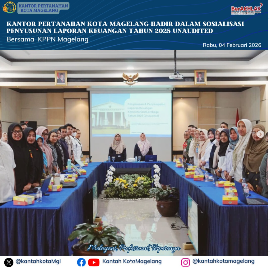 Kantor Pertanahan Kota Magelang Hadir Dalam Sosialisasi Penyusunan Laporan Keuangan Tahun 2025 Unaudited Bersama KPPN Magelang.