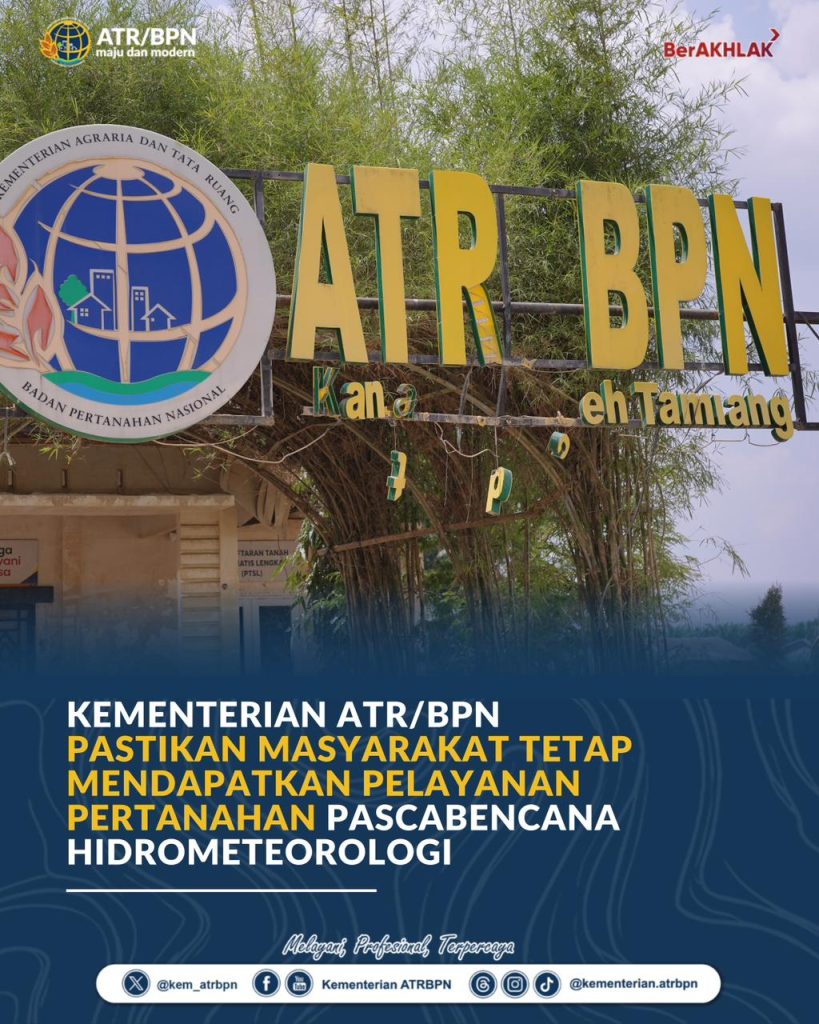 Kementerian ATR/BPN Pastikan Masyarakat Tetap Mendapatkan Pelayanan Pertanahan Pascabencana Hidrometeorologi