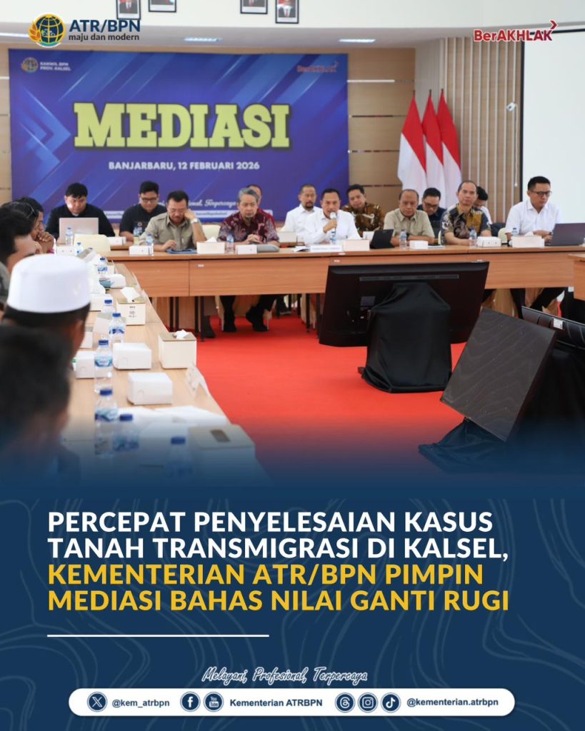 Percepat Penyelesaian Kasus Tanah Transmigrasi di Kalsel, Kementerian ATR/BPN Pimpin Mediasi Bahas Nilai Ganti Rugi