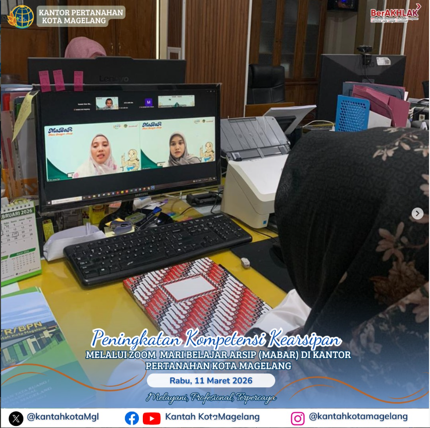 Penungkatan Kompetensi Kearsipan Melalui Zoom Mari Belajar ( Mabar ) Di Kantor Pertanahan Kota Magelang.
