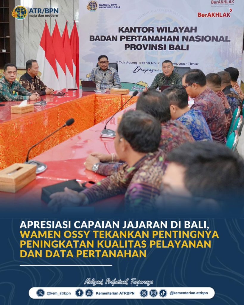 Apresiasi Capaian Jajaran di Bali, Wamen Ossy Tekankan Pentingnya Peningkatan Kualitas Pelayanan dan Data Pertanahan