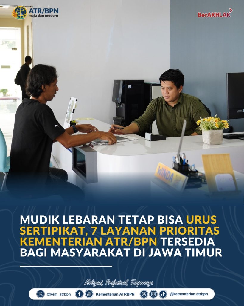 Mudik Lebaran Tetap Bisa Urus Sertipikat, 7 Layanan Prioritas Kementerian ATR/BPN Tersedia bagi Masyarakat di Jawa Timur