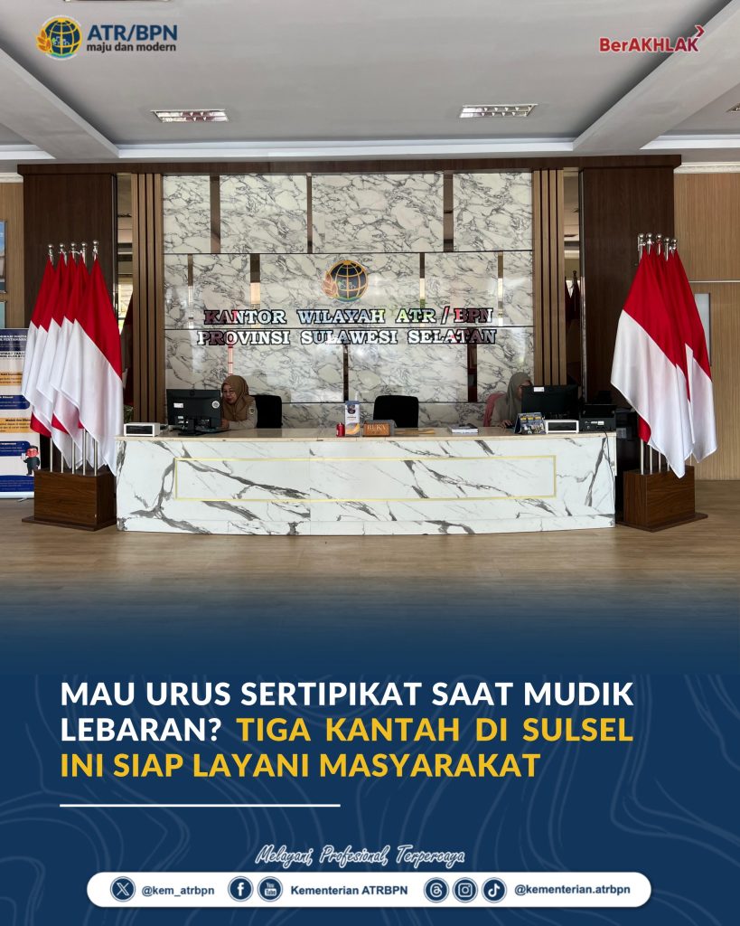 Mau Urus Sertipikat saat Mudik Lebaran? Tiga Kantah di Sulsel Ini Siap Layani Masyarakat