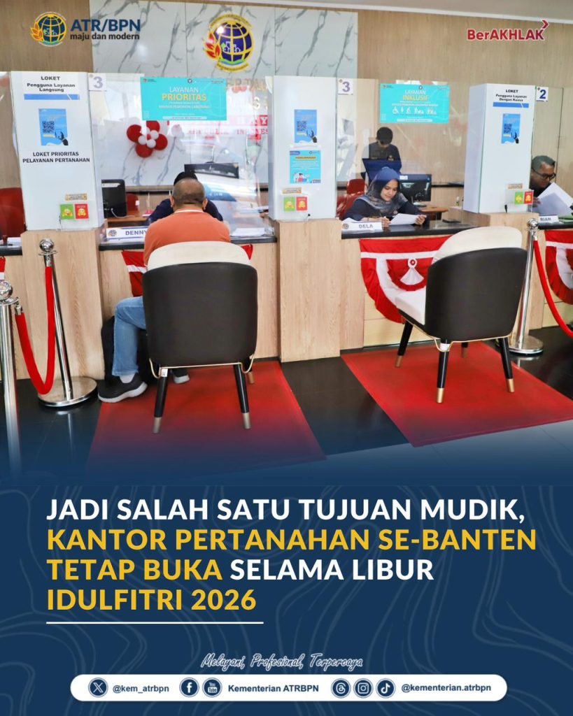 Jadi Salah Satu Tujuan Mudik, Kantor Pertanahan Se-Banten Tetap Buka Selama Libur Idulfitri 2026