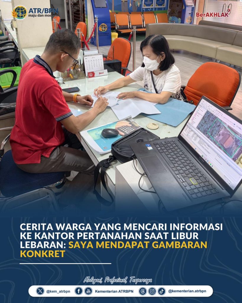 Cerita Warga yang Mencari Informasi ke Kantor Pertanahan saat Libur Lebaran: Saya Mendapat Gambaran Konkret