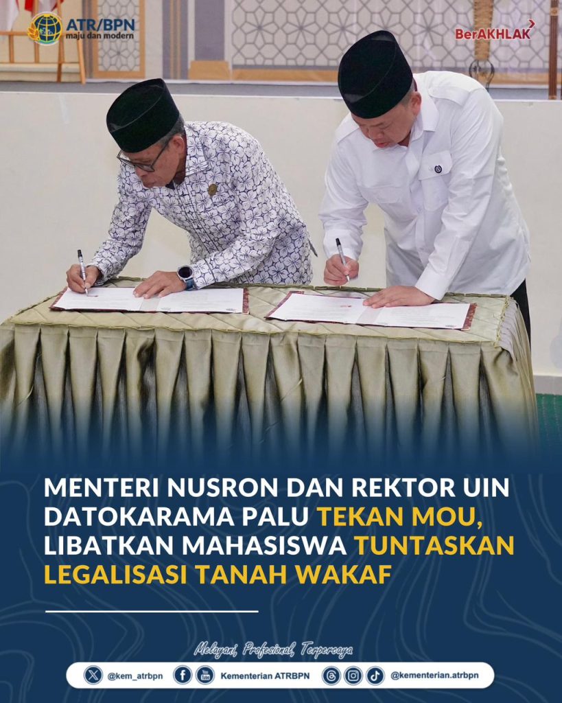 Menteri Nusron dan Rektor UIN Datokarama Palu Teken MoU, Libatkan Mahasiswa Tuntaskan Legalisasi Tanah Wakaf
