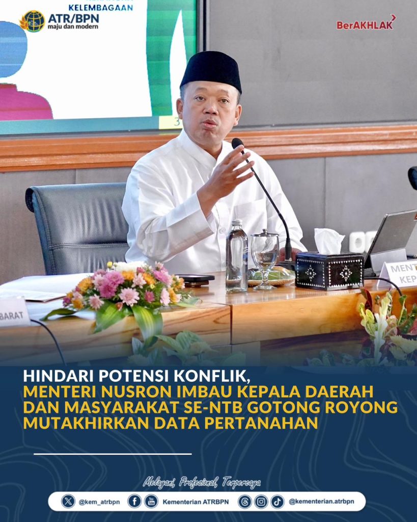 Hindari Potensi Konflik, Menteri Nusron Imbau Kepala Daerah dan Masyarakat Se-NTB Gotong Royong Mutakhirkan Data Pertanahan