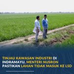 Tinjau Kawasan Industri di Indramayu, Menteri Nusron Pastikan Lahan Tidak Masuk ke LSD