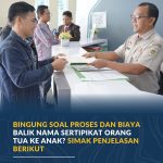 Bingung Soal Proses dan Biaya Balik Nama Sertipikat Orang Tua ke Anak? Simak Penjelasan Berikut