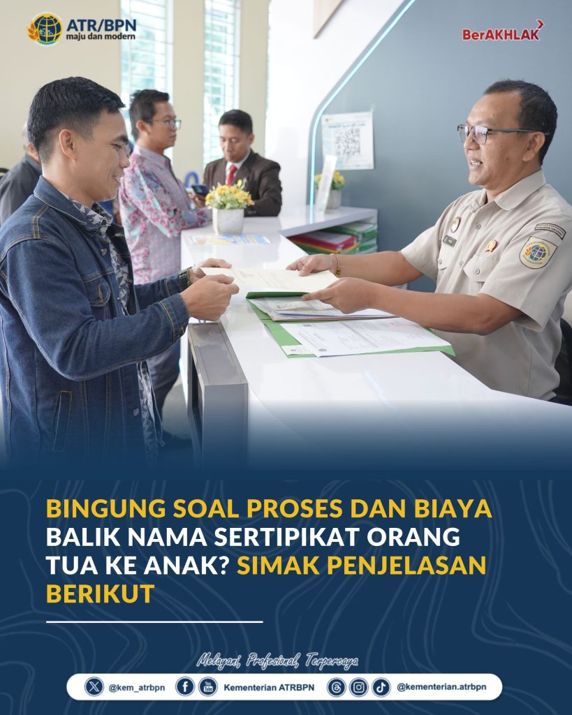 Bingung Soal Proses dan Biaya Balik Nama Sertipikat Orang Tua ke Anak? Simak Penjelasan Berikut