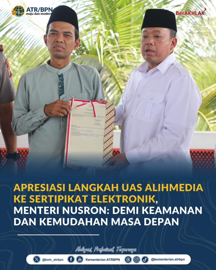 Apresiasi Langkah UAS Alihmedia ke Sertipikat Elektronik, Menteri Nusron: Demi Keamanan dan Kemudahan Masa Depan