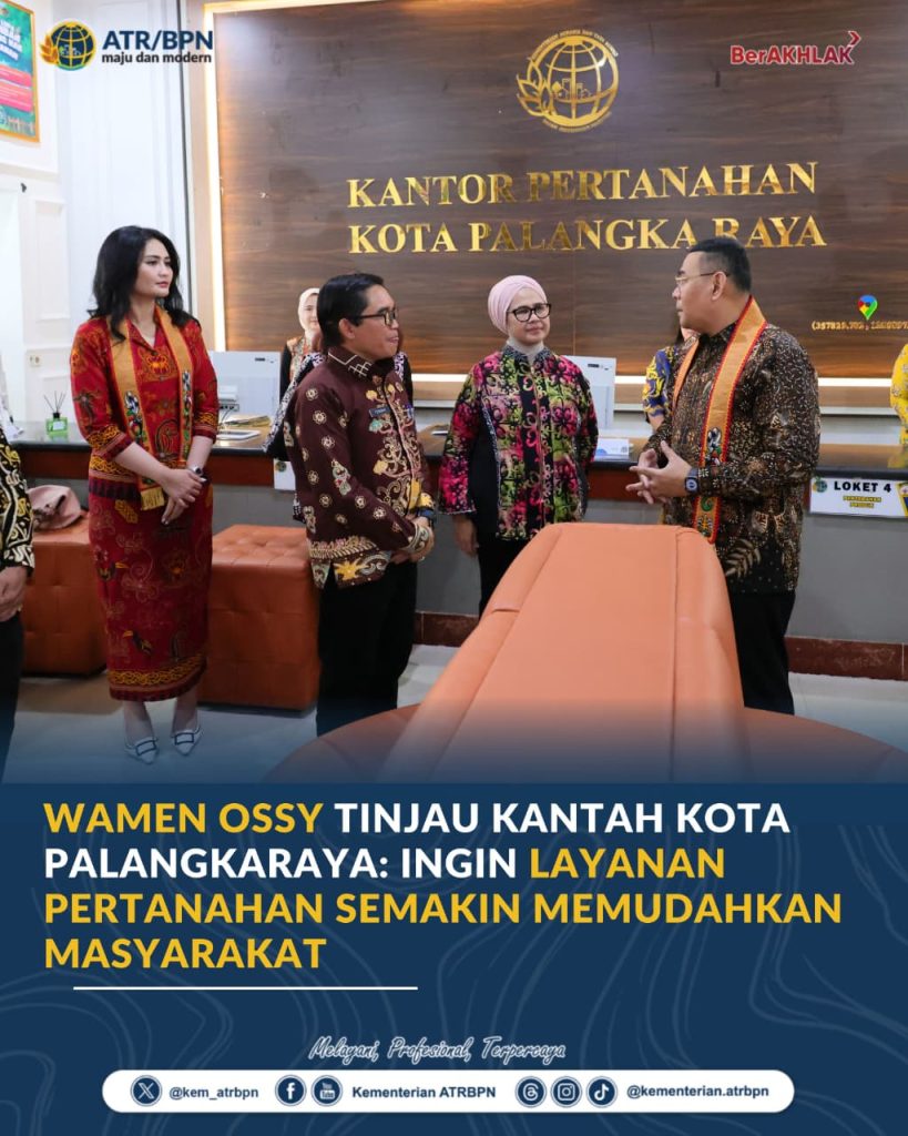 Wamen Ossy Tinjau Kantah Kota Palangkaraya: Ingin Layanan Pertanahan Semakin Memudahkan Masyarakat