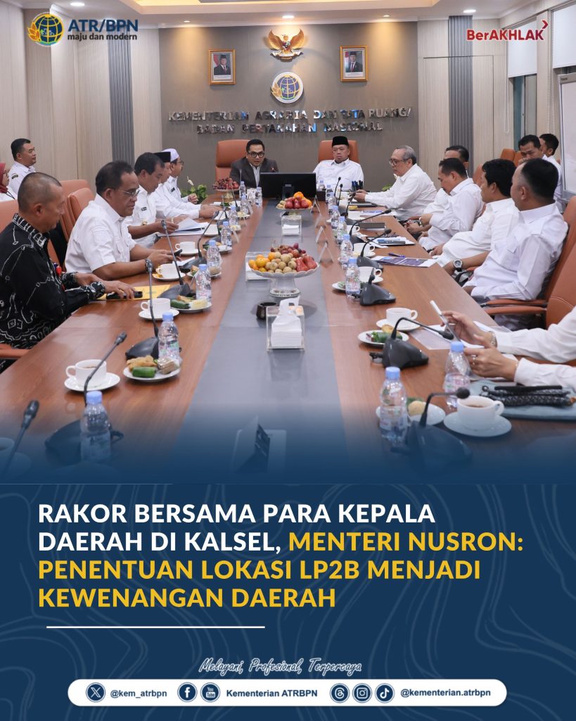 Rakor Bersama para Kepala Daerah di Kalsel, Menteri Nusron: Penentuan Lokasi LP2B Menjadi Kewenangan Daerah