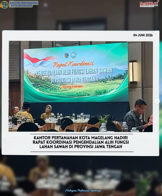 Kantor Pertanahan Kota Magelang Hadiri Rapat Koordinasi Pengendalian Alih Fungsi Lahan Sawah Di Provinsi Jawa Tengah.