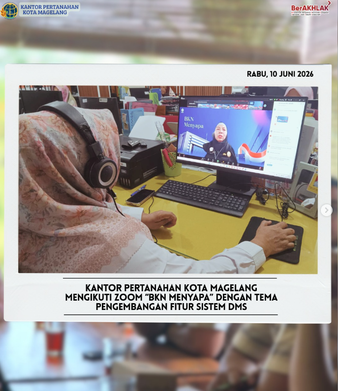 Kantor Pertanahan Kota Magelang Mengikuti Zoom ” BKN Menyapa” Dengan Tema Pengembangan Fitur Sistem DMS.