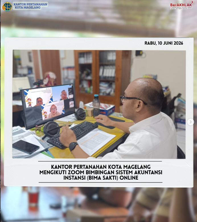 Kantor Pertanahan Kota Magelang Mengikuti Zoom Bimbingan Sistem Akuntansi Instansi ( BIMA SAKTI ) Online