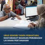 Urus Sendiri Tanpa Perantara, Masyarakat Rasakan Perubahan Layanan Pertanahan