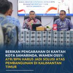 Berikan Pengarahan di Kantah Kota Samarinda, Wamen Ossy: ATR/BPN Harus Jadi Solusi Atas Pembangunan di Kalimantan Timur