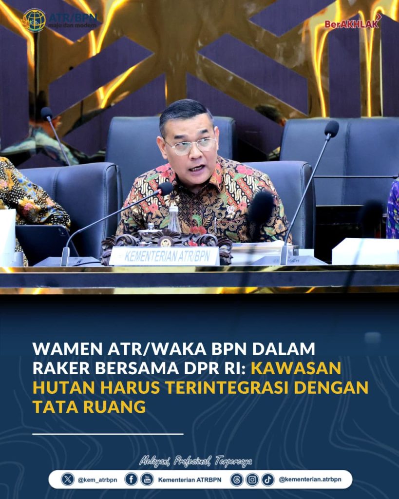 Wamen ATR/Waka BPN dalam Raker Bersama DPR RI: Kawasan Hutan Harus Terintegrasi dengan Tata Ruang