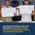 Menteri ATR/Kepala BPN dan Mendagri Keluarkan Surat Edaran, Integrasikan LP2B ke Dalam RTRW dan RDTR