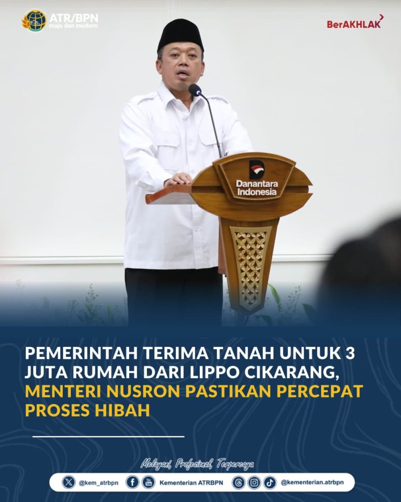 Pemerintah Terima Tanah untuk 3 Juta Rumah dari Lippo Cikarang, Menteri Nusron Komitmen Percepat Proses Hibah