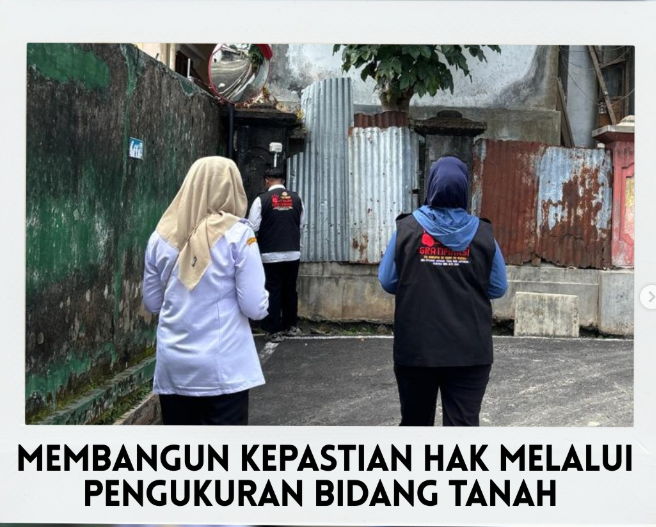 Membangun Kepastian Hak Melalui Pengukuran Bidang Tanah.