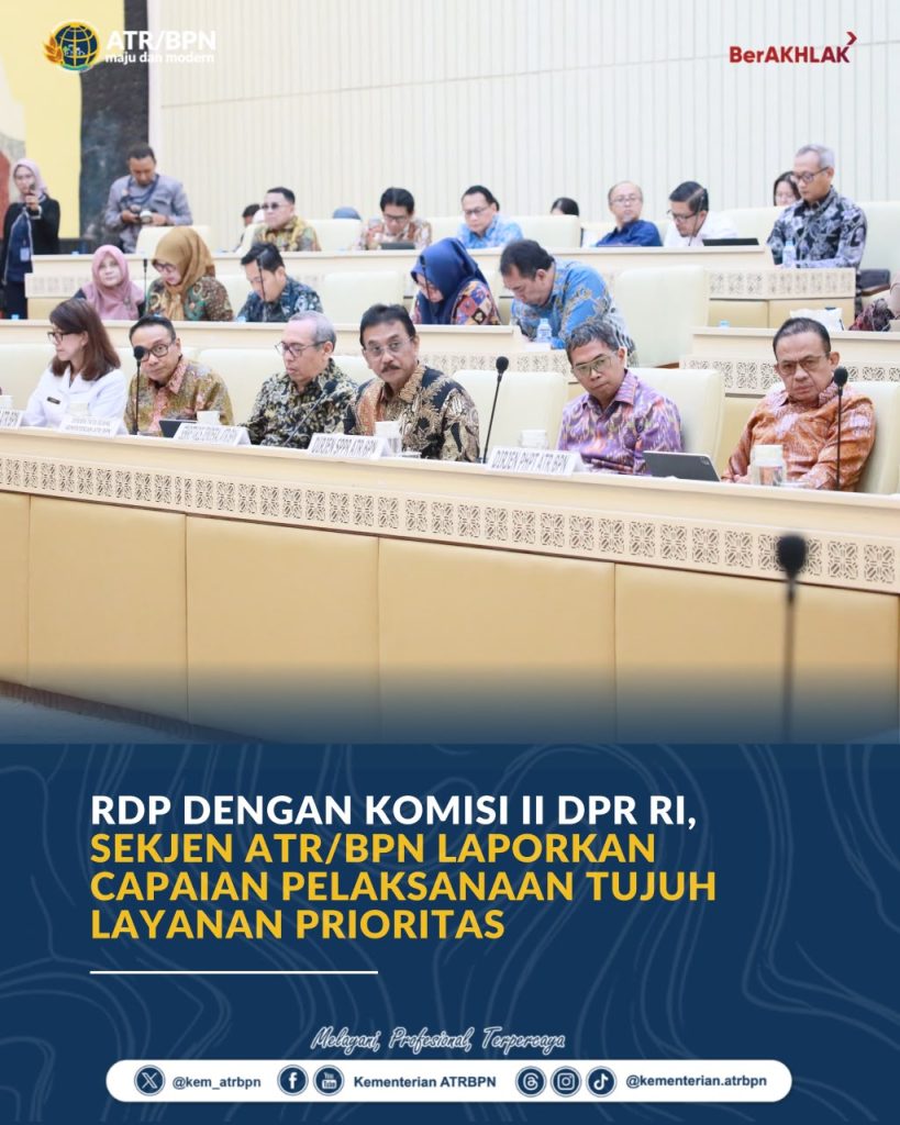 RDP dengan Komisi II DPR RI, Sekjen ATR/BPN Laporkan Capaian Pelaksanaan Tujuh Layanan Prioritas