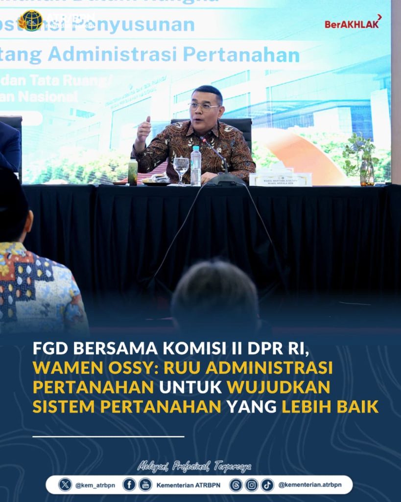 FGD Bersama Komisi II DPR RI, Wamen Ossy: RUU Administrasi Pertanahan untuk Wujudkan Sistem Pertanahan yang Lebih Baik