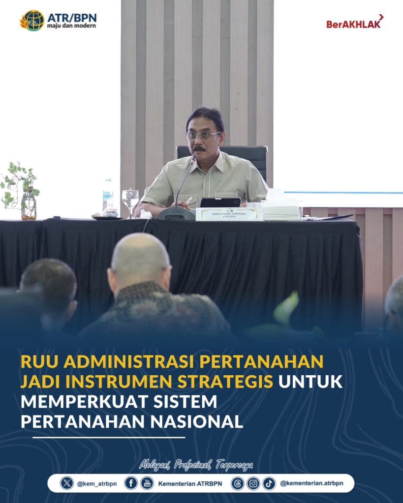 RUU Administrasi Pertanahan Jadi Instrumen Strategis untuk Memperkuat Sistem Pertanahan Nasional