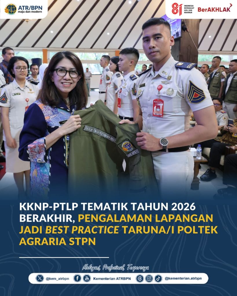 KKNP-PTLP Tematik Tahun 2026 Berakhir, Pengalaman Lapangan Jadi Best Practice Taruna/i Poltek Agraria STPN