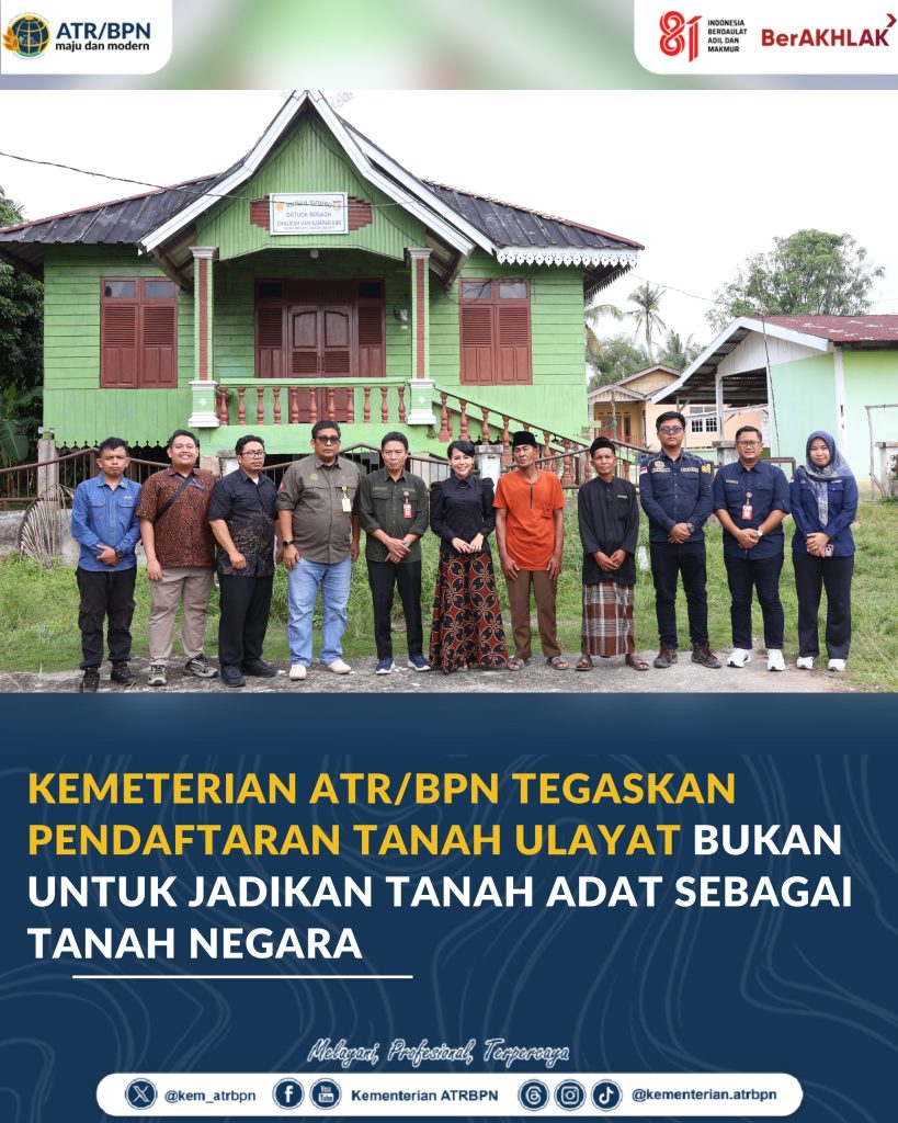Kemeterian ATR/BPN Tegaskan Pendaftaran Tanah Ulayat Bukan untuk Jadikan Tanah Adat sebagai Tanah Negara
