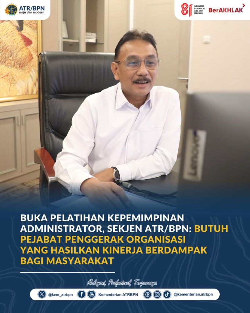 Buka Pelatihan Kepemimpinan Administrator, Sekjen ATR/BPN: Butuh Pejabat Penggerak Organisasi yang Hasilkan Kerja Berdampak bagi Masyarakat