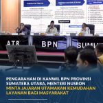 Pengarahan di Kanwil BPN Provinsi Sumatera Utara, Menteri Nusron Minta Jajaran Utamakan Kemudahan Layanan bagi Masyarakat