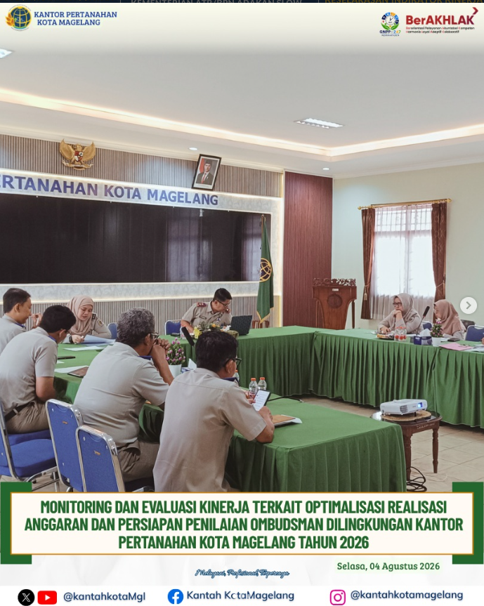 Monitoring Dan Evaluasi Kinerja Terkait Optimalisasi Realisasi Anggaran Dan Persiapan Penilaian Ombudsman Di Lingkungan Kantor Pertanahan Kota Magelang.