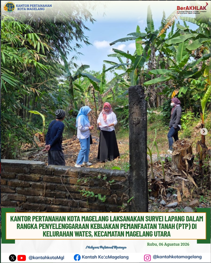 Kantor  Pertanahan Kota Magelang Laksanakan Survei Lapang Dalam Rangka Penyelenggaraan Kebijakan Pemanfaatan Tanah ( PTP ) Di Kelurahan Wates Kecamatan Magelang Utara,
