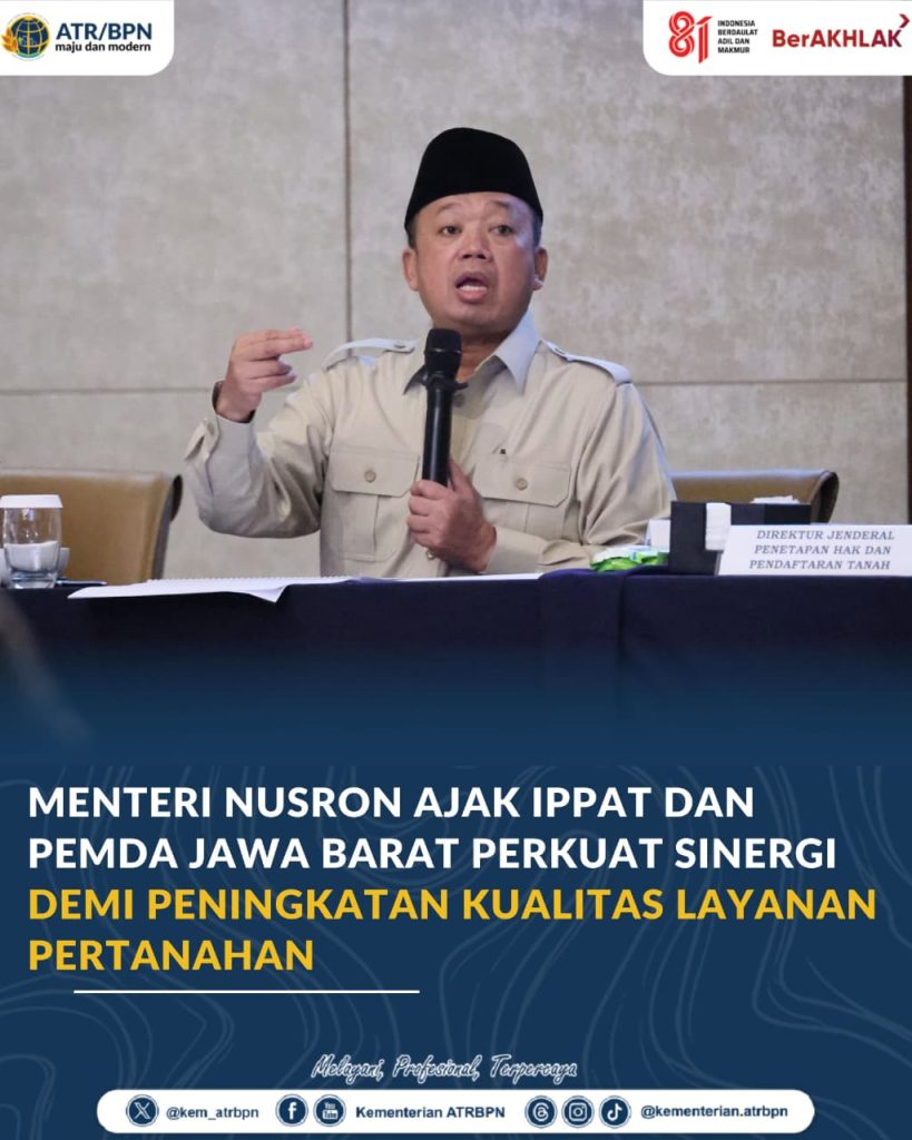 Menteri Nusron Ajak IPPAT dan Pemda Jawa Barat Perkuat Sinergi demi Peningkatan Kualitas Layanan Pertanahan
