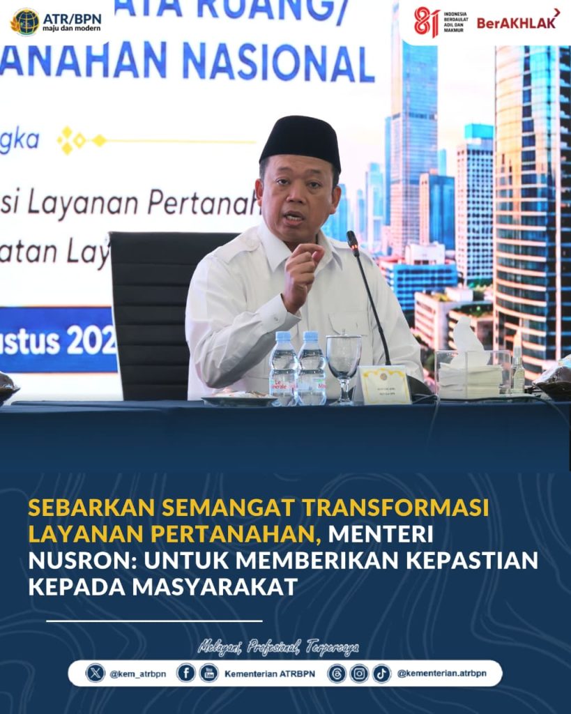 Sebarkan Semangat Transformasi Layanan Pertanahan, Menteri Nusron: Untuk Memberikan Kepastian kepada Masyarakat