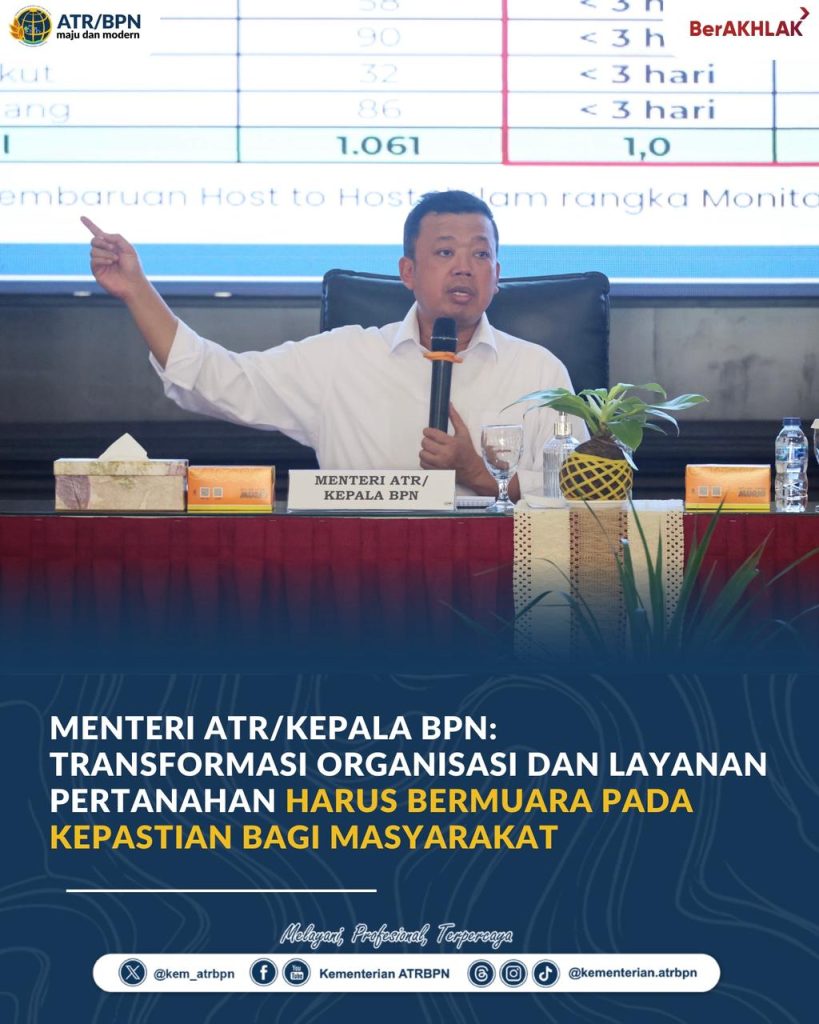 Menteri ATR/Kepala BPN: Transformasi Organisasi dan Layanan Pertanahan Harus Bermuara pada Kepastian bagi Masyarakat