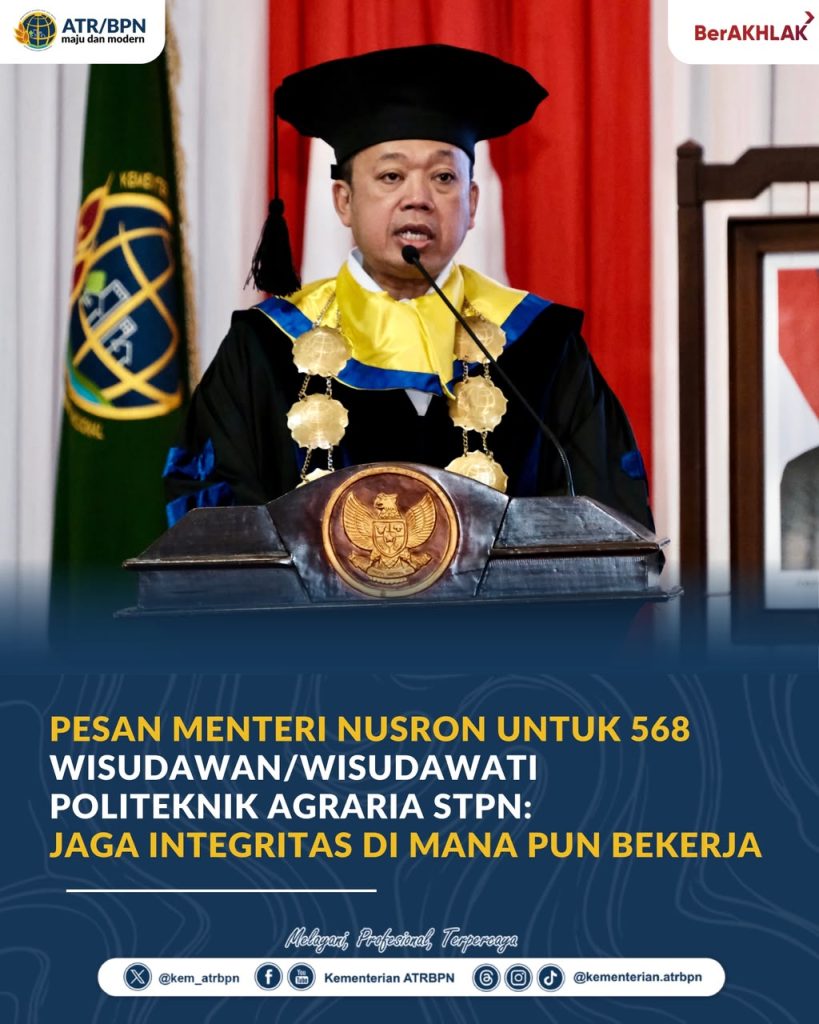 Pesan Menteri Nusron untuk 568 Wisudawan/Wisudawati Politeknik Agraria STPN: Jaga Integritas di Mana pun Bekerja