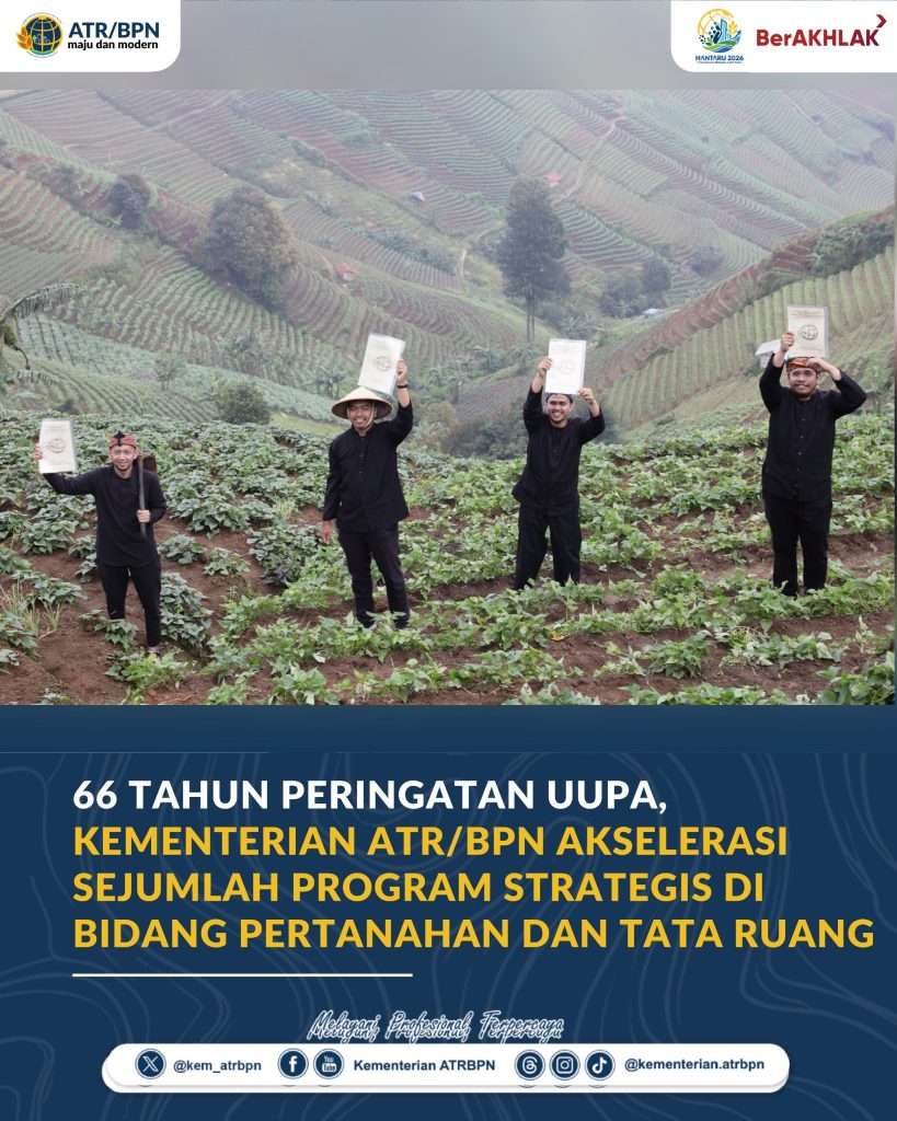 66 Tahun Peringatan UUPA, Kementerian ATR/BPN Akselerasi Sejumlah Program Strategis di Bidang Pertanahan dan Tata Ruang