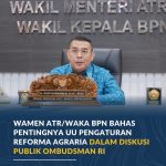 Wamen ATR/Waka BPN Bahas Pentingnya UU Pengaturan Reforma Agraria dalam Diskusi Publik Ombudsman RI